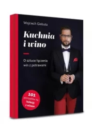 Kuchnia i wino. O sztuce dobierania win do potraw