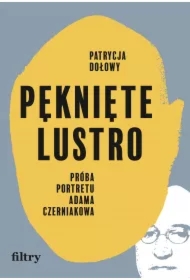 Pęknięte lustro. Próba portretu Adama Czerniakowa