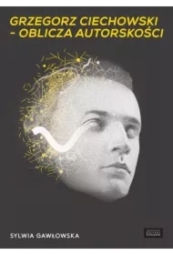 Grzegorz Ciechowski &ndash; oblicza autorskości