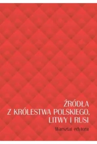 Źródła z Królestwa Polskiego, Litwy i Rusi. Warsztat edytora