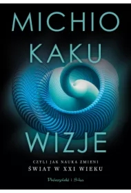 Wizje, czyli jak nauka zmieni świat w XXI wieku