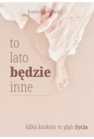 To lato będzie inne. Kilka kroków w głąb życia