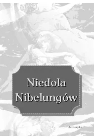 Niedola Nibelungów, inaczej Pieśń o Nibelungach, czyli Das Nibelungenlied
