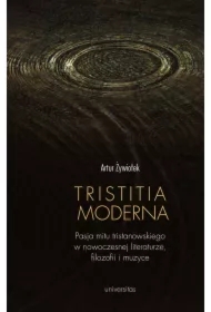 Tristitia moderna. Pasja mitu tristanowskiego w nowoczesnej literaturze, filozofii i muzyce