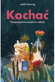 Kochać. Terapeutyczne ścieżki ku miłości