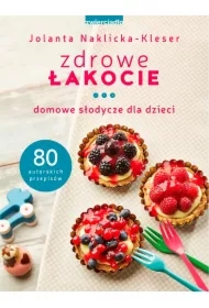 Zdrowe łakocie. Domowe słodycze dla dzieci