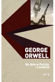 George Orwell Dzieła. Na dnie w Paryżu i Londynie