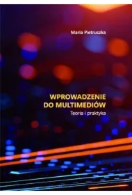 Wprowadzenie do multimediów. Teoria i praktyka