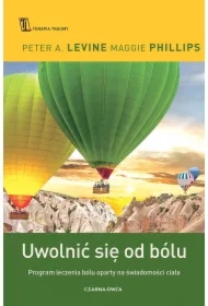 Uwolnić się od bólu. Program leczenia bólu oparty na świadomości ciała