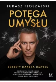 Potęga umysłu. Sekrety Hakera Umysłu