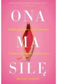Ona ma siłę. Zaskakujący poradnik o seksualności kobiet