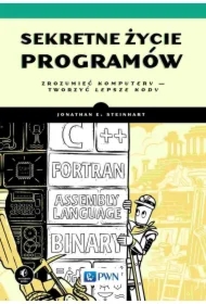 Sekretne życie programów. Zrozumieć komputery - tworzyć lepsze kody