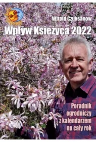 Wpływ Księżyca 2022. Poradnik ogrodniczy z kalendarzem na cały rok