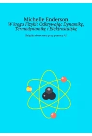 W kręgu Fizyki: Odkrywając Dynamikę, Termodynamikę i Elektrostatykę