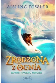 Zrodzona z ognia. Feniks i Pałac Mrozu