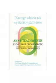 Dlaczego właśnie tak wybieramy partnerów. Rozwojowa droga miłości