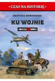 Ku wojnie. Oblicza XX Wieku