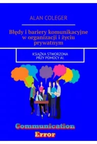 Błędy i bariery komunikacyjne w organizacji i życiu prywatnym