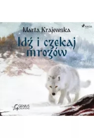 Idź i czekaj mrozów. Wilcza dolina. Tom 1
