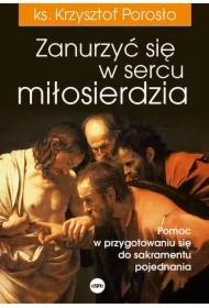 Zanurzyć się w sercu miłosierdzia Pomoc w przygotowaniu się do sakramentu pojednania