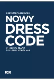 Nowy Dress Code. Im mniej w szafie tym lepiej wokół nas
