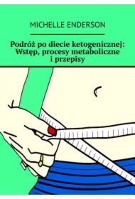 Podróż po diecie ketogenicznej: wstęp, procesy metaboliczne i przepisy