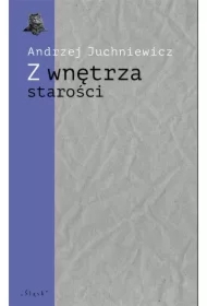 Z wnętrza starości. O późnej poezji Urszuli Kozioł