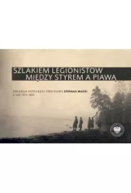 Szlakiem legionistów między Styrem a Piawą