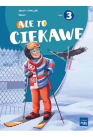Ale to ciekawe! Zeszyt ćwiczeń. Klasa 2. Część 3