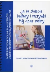 Ja w świecie kultury i rozrywki. Mój czas wolny. Materiały edukacyjne dla uczniów z niepełnosprawnością intelektualną