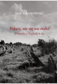 Polacy nic się nie stało! Polemiki z Zagładą w tle