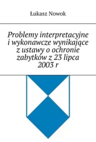 Problemy interpretacyjne i wykonawcze wynikające z ustawy o ochronie zabytków z 23 lipca 2003 r