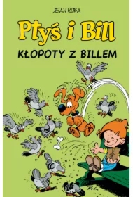 Kłopoty z Billem. Ptyś i Bill. Tom 13