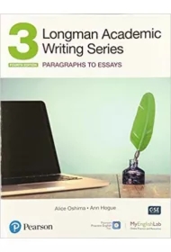 Longman Academic Writing Series 3. Paragrahs to Essays. Fourth Edition with MyEnglishLab