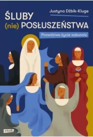 Śluby (nie)posłuszeństwa. Prawdziwe życie zakonnic