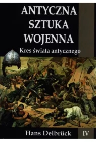Antyczna sztuka wojenna. Tom 4. Kres świata...TW