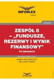 Zespół 8 &ndash; &bdquo;Fundusze, rezerwy i wynik finansowy&rdquo; po zmianach