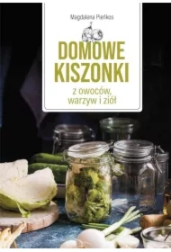 Domowe kiszonki z owoców, warzyw i ziół