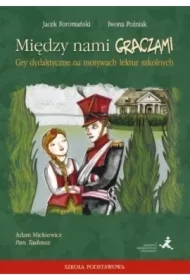 Między nami graczami. Pan Tadeusz. Gry dydaktyczne na motywach lektur szkolnych