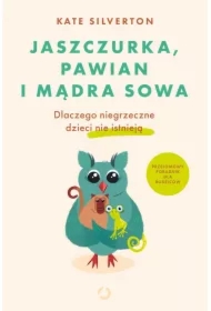Jaszczurka, pawian i mądra sowa. Dlaczego niegrzeczne dzieci nie istnieją