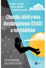 Choroba afektywna dwubiegunowa (ChAD) u nastolatków. Przewodnik dla rodziców