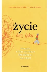 Życie bez lęku. Porady, które autorzy sprawdzili na sobie
