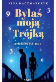 Byłaś Moją Trójką. Seria Destiny. Tom 2