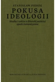 Pokusa ideologii. Studia i szkice o filozofii polskiej epoki romantyzmu