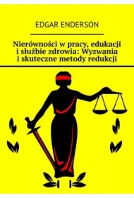 Nierówności w pracy, edukacji i służbie zdrowia: Wyzwania i skuteczne metody redukcji