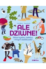 Ale dziwne. Atlas hysiów, bzików i innych osobliwości