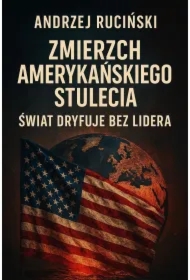 Zmierzch amerykańskiego stulecia. Świat dryfuje bez lidera
