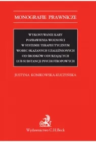 Wykonywanie kary pozbawienia wolności w systemie terapeutycznym wobec skazanych uzależnionych od środków odurzających lub substancji psychotropowych