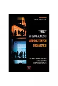 Trendy w działalności współczesnych organizacji. Technologie cyfrowe, zarządzanie, bezpieczeństwo