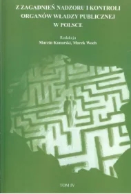 Z zagadnień nadzoru i kontroli organów władzy publicznej w Polsce t.4